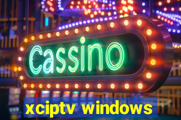 xciptv windows